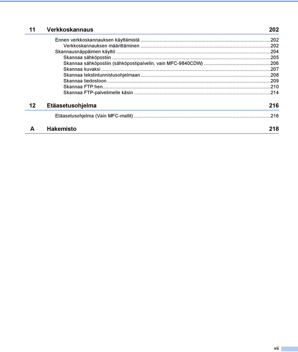 ..205 Skannaa sähköpostiin (sähköpostipalvelin, vain MFC-9840CDW)...206 Skannaa kuvaksi.