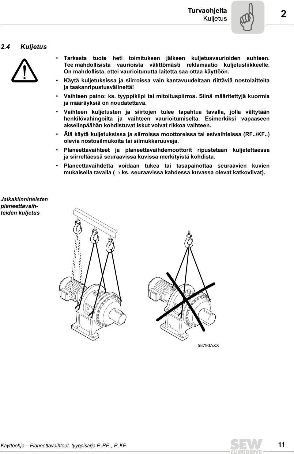 tyyppikilpi tai mitoituspiirros. Siinä määritettyjä kuormia ja määräyksiä on noudatettava.