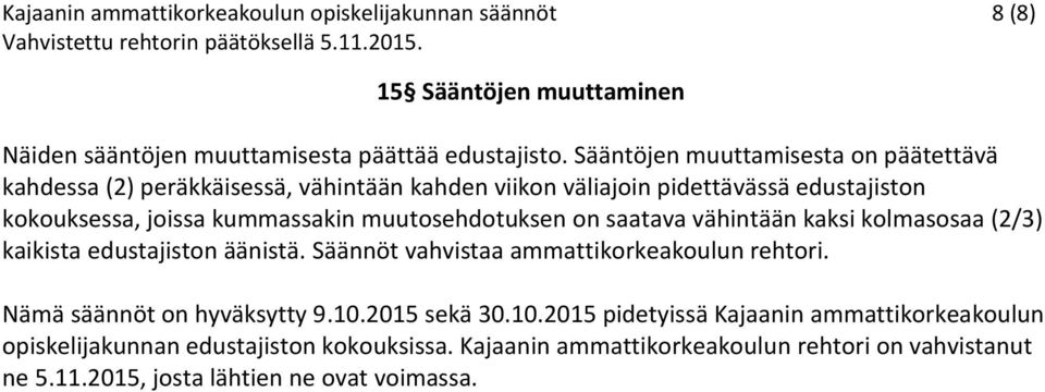 muutosehdotuksen on saatava vähintään kaksi kolmasosaa (2/3) kaikista edustajiston äänistä. Säännöt vahvistaa ammattikorkeakoulun rehtori.