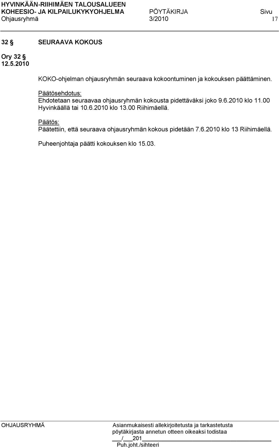 Ehdotetaan seuraavaa ohjausryhmän kokousta pidettäväksi joko 9.6.2010 klo 11.