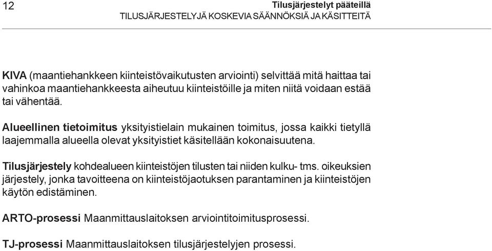 Alueellinen tietoimitus yksityistielain mukainen toimitus, jossa kaikki tietyllä laajemmalla alueella olevat yksityistiet käsitellään kokonaisuutena.