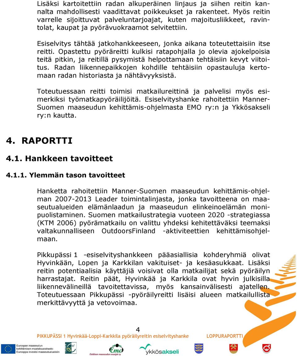 Esiselvitys tähtää jatkohankkeeseen, jonka aikana toteutettaisiin itse reitti.