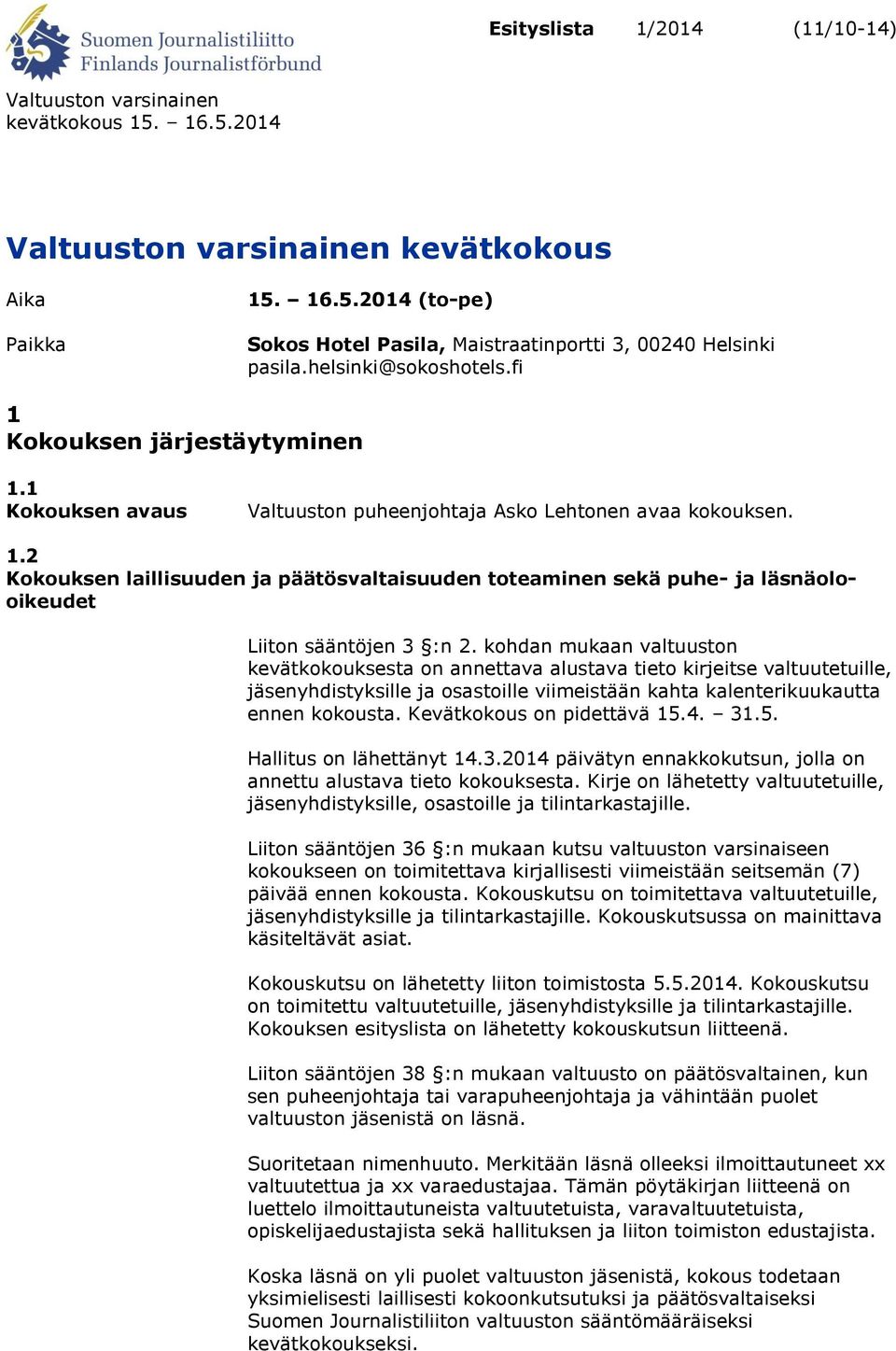 kohdan mukaan valtuuston kevätkokouksesta on annettava alustava tieto kirjeitse valtuutetuille, jäsenyhdistyksille ja osastoille viimeistään kahta kalenterikuukautta ennen kokousta.