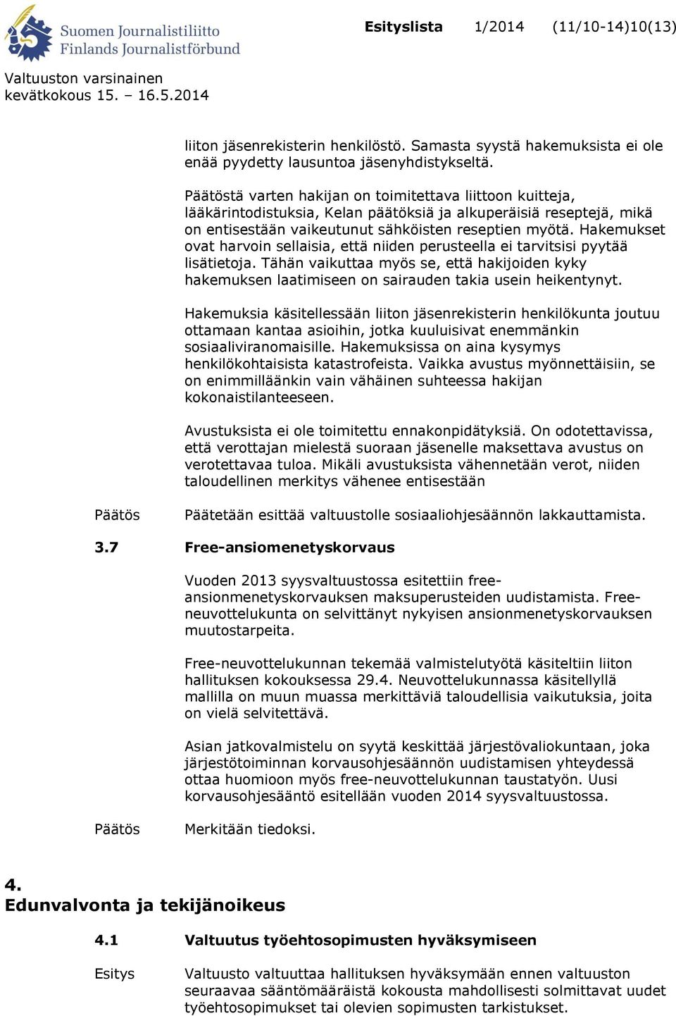 Hakemukset ovat harvoin sellaisia, että niiden perusteella ei tarvitsisi pyytää lisätietoja. Tähän vaikuttaa myös se, että hakijoiden kyky hakemuksen laatimiseen on sairauden takia usein heikentynyt.