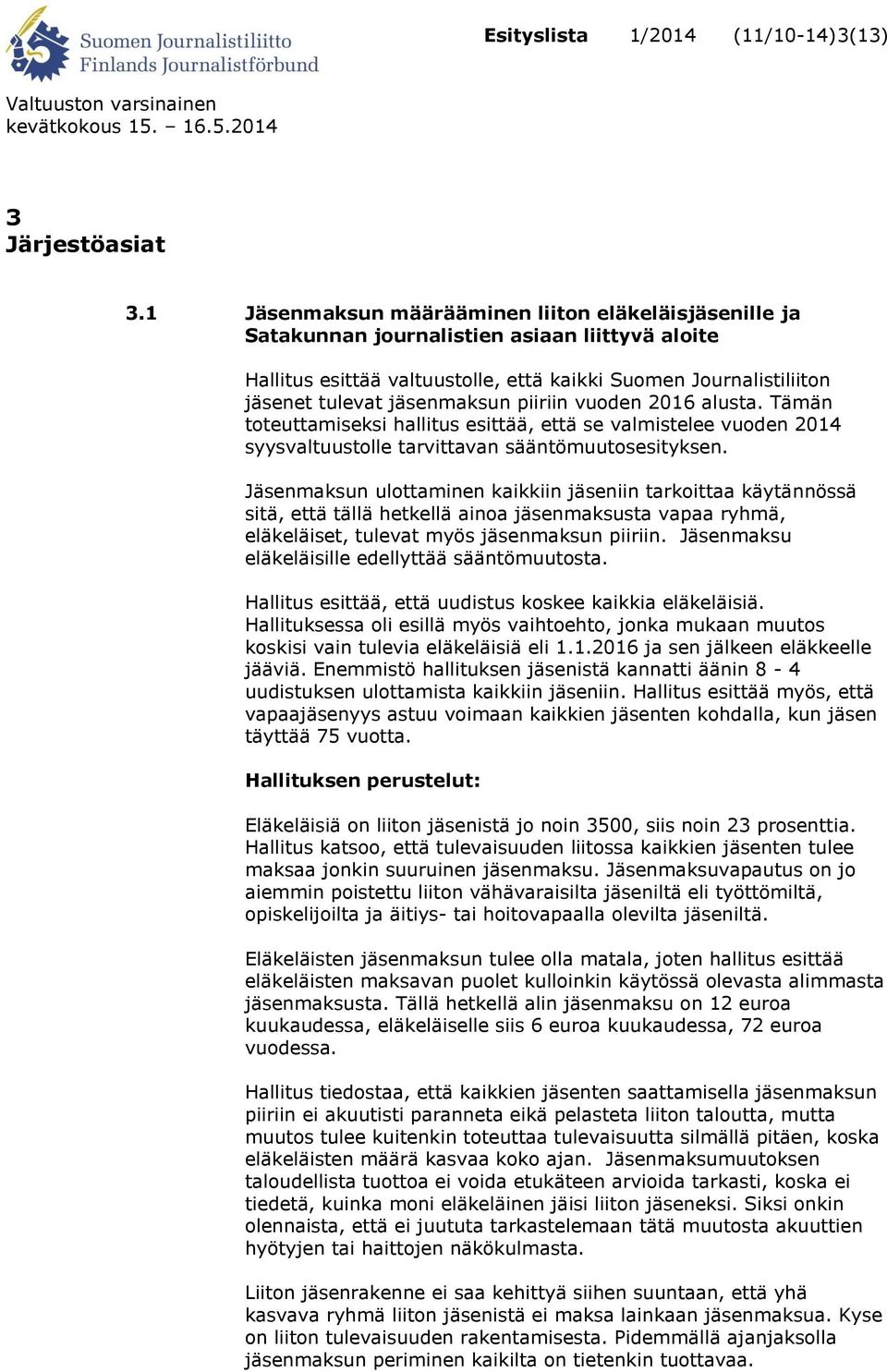 piiriin vuoden 2016 alusta. Tämän toteuttamiseksi hallitus esittää, että se valmistelee vuoden 2014 syysvaltuustolle tarvittavan sääntömuutosesityksen.