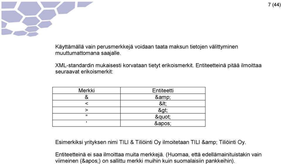 Entiteetteinä pitää ilmoittaa seuraavat erikoismerkit: Merkki & Entiteetti & < < > > " " ' &apos; Esimerkiksi yrityksen nimi