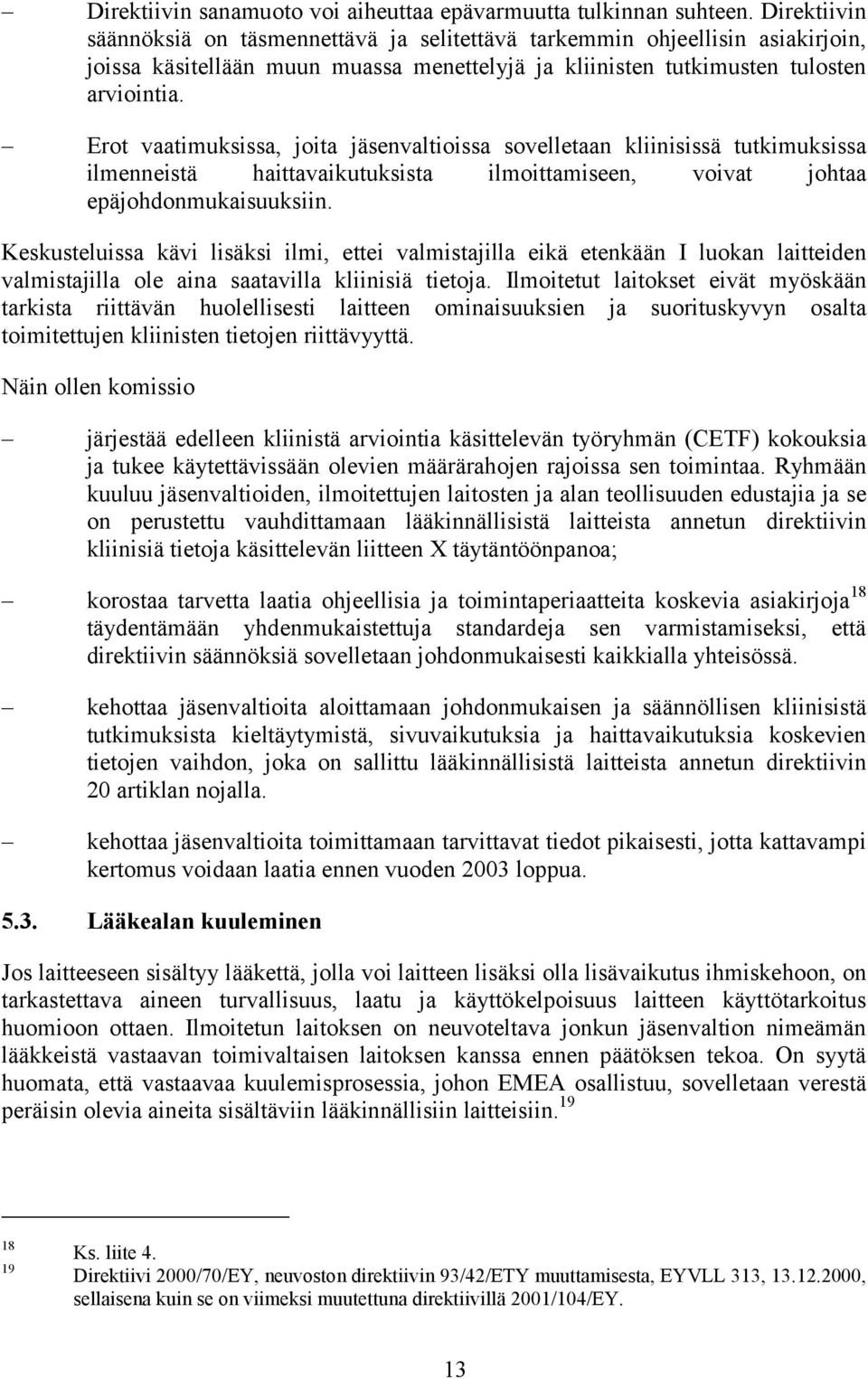 Erot vaatimuksissa, joita jäsenvaltioissa sovelletaan kliinisissä tutkimuksissa ilmenneistä haittavaikutuksista ilmoittamiseen, voivat johtaa epäjohdonmukaisuuksiin.