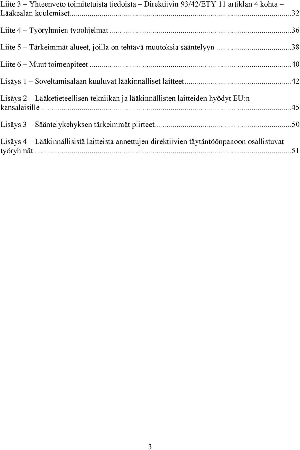 ..40 Lisäys 1 Soveltamisalaan kuuluvat lääkinnälliset laitteet.