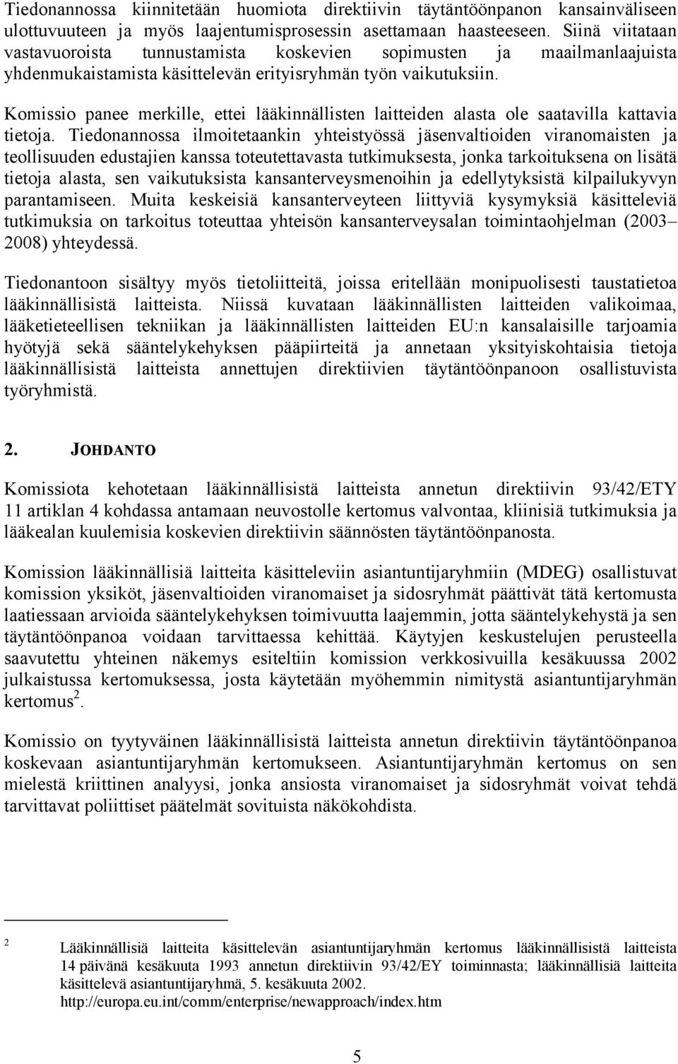 Komissio panee merkille, ettei lääkinnällisten laitteiden alasta ole saatavilla kattavia tietoja.