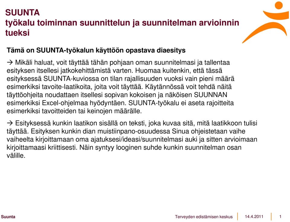 Huomaa kuitenkin, että tässä esityksessä SUUNTA-kuviossa on tilan rajallisuuden vuoksi vain pieni määrä esimerkiksi tavoite-laatikoita, joita voit täyttää.