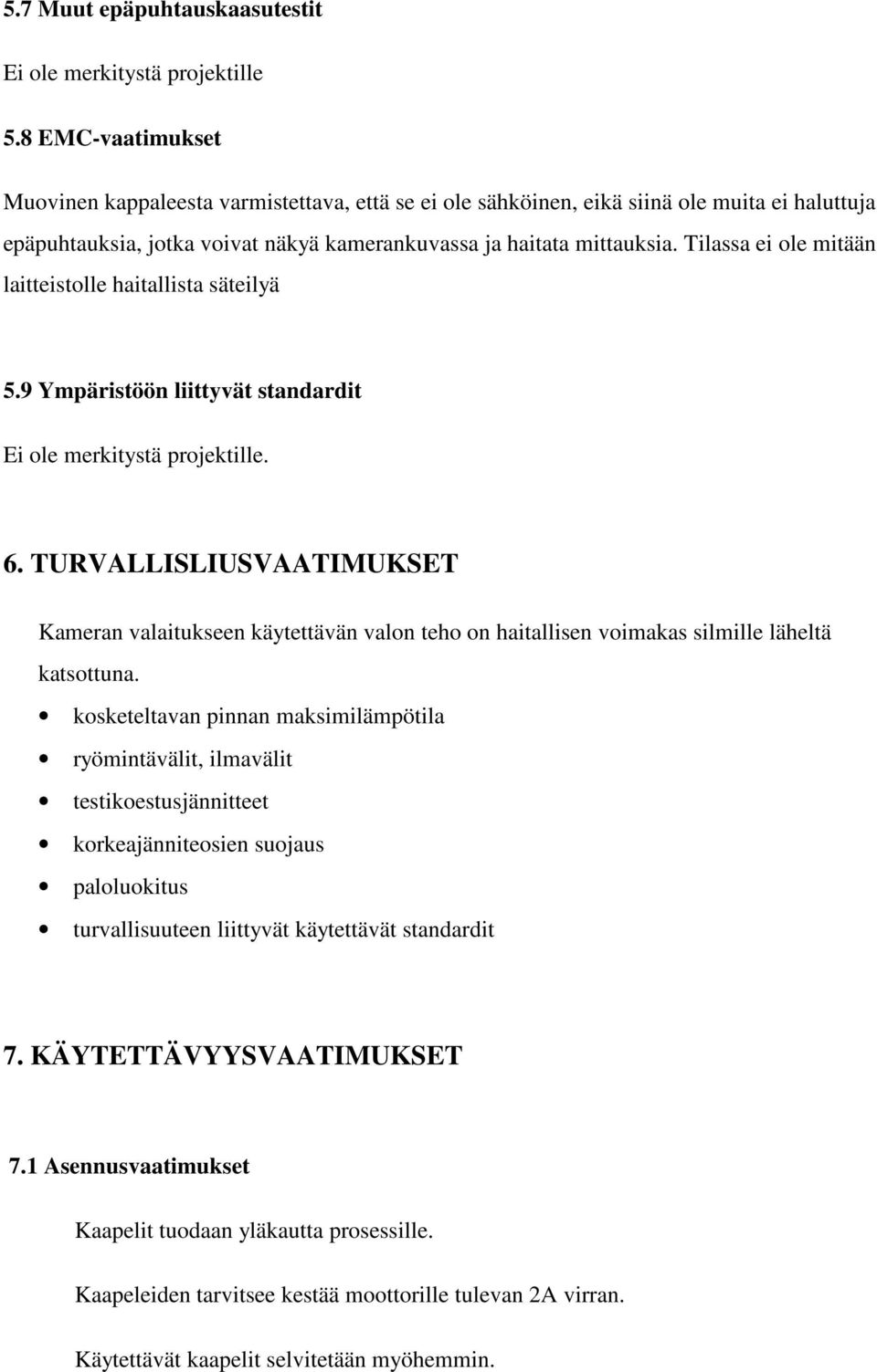 Tilassa ei ole mitään laitteistolle haitallista säteilyä 5.9 Ympäristöön liittyvät standardit Ei ole merkitystä projektille. 6.