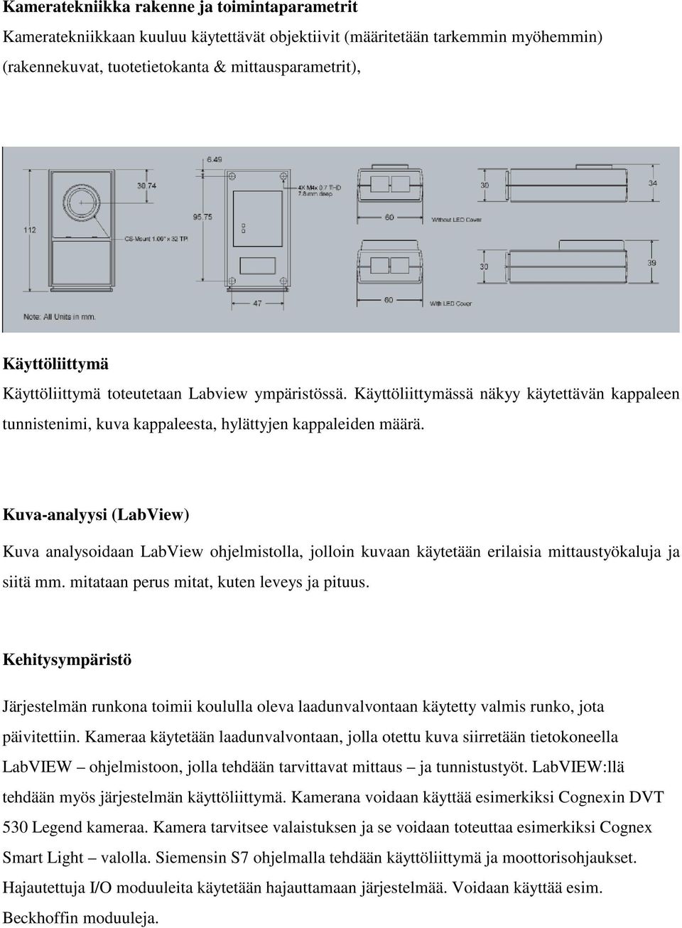 Kuva-analyysi (LabView) Kuva analysoidaan LabView ohjelmistolla, jolloin kuvaan käytetään erilaisia mittaustyökaluja ja siitä mm. mitataan perus mitat, kuten leveys ja pituus.