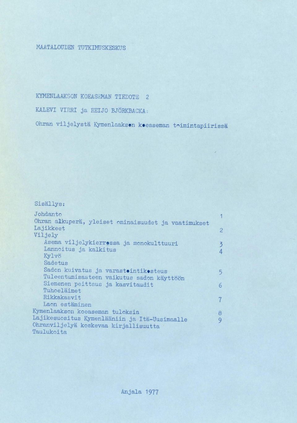 kalkitus 4 Kylvö Sadetus Sadon kuivatus ja varastointikosteus 5 Tuleentumisasteen vaikutus sadon käyttöön Siemenen peittaus ja kasvitaudit 6 Tuhoeläimet