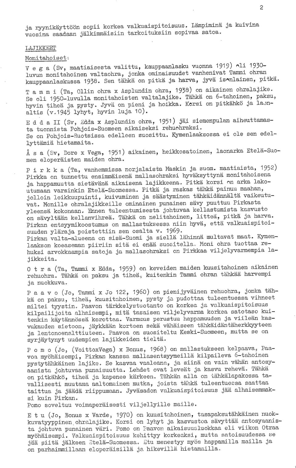 Sen tähkä on pitkä ja harva, jyvä isnnlainen, pitkä. Tammi (Ta, 011in ohraxasplundin ohra, 1938) on aikainen ohralajike. Se oli 1950-luvulla monitahoisten valtalajike.