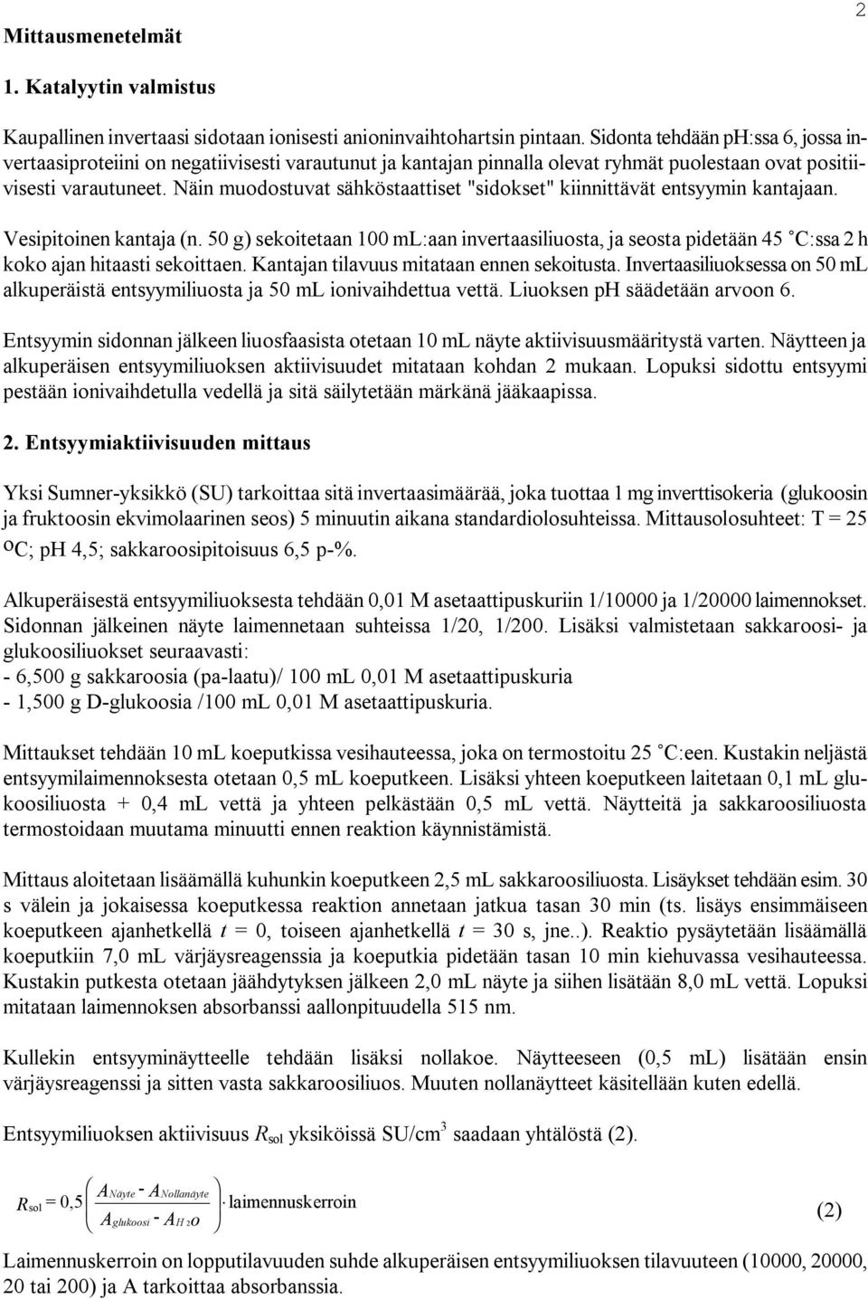 Näin uodostuvat sähöstaattiset "sidoset" iinnittävät entsyyin antajaan. Vesipitoinen antaja (n.