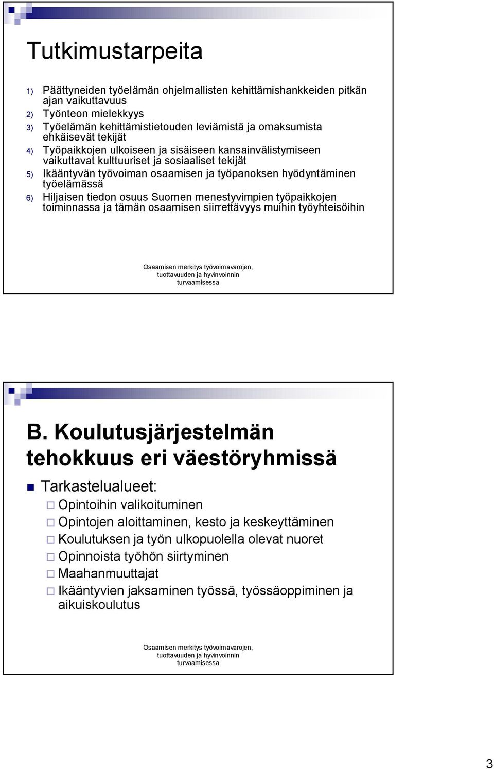 Hiljaisen tiedon osuus Suomen menestyvimpien työpaikkojen toiminnassa ja tämän osaamisen siirrettävyys muihin työyhteisöihin B.