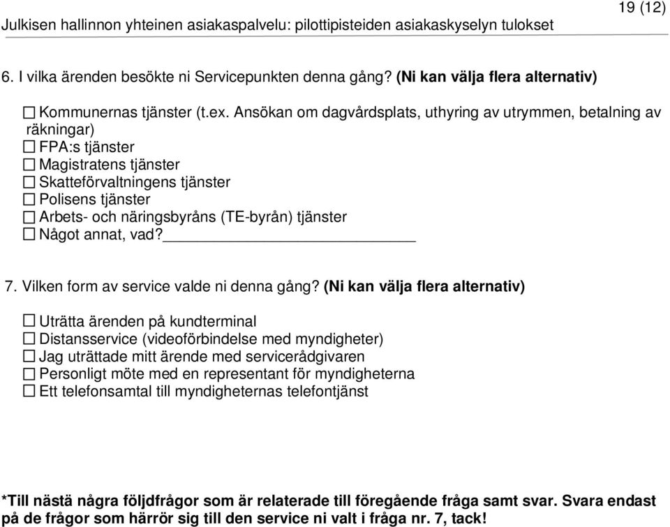 tjänster Något annat, vad? 7. Vilken form av service valde ni denna gång?