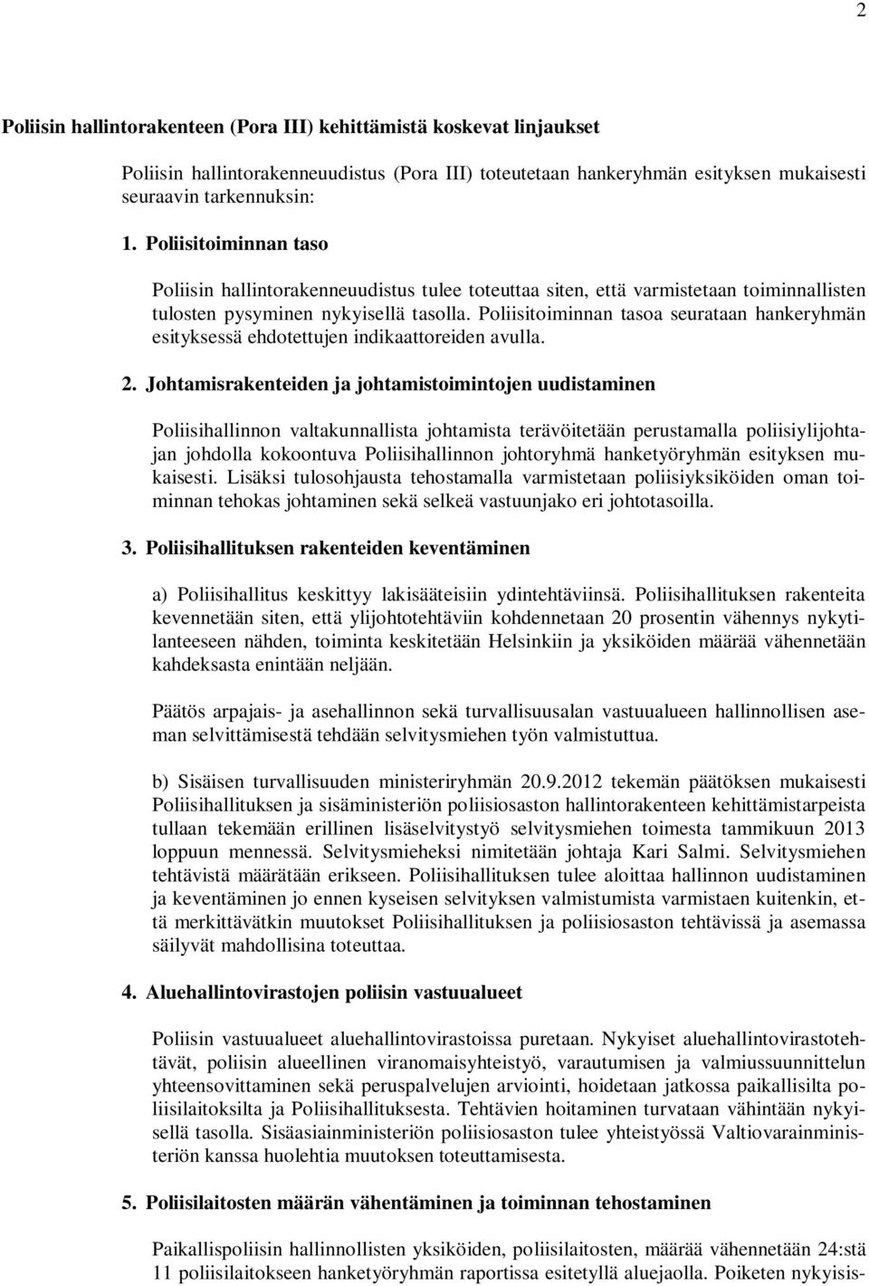 Poliisitoiminnan tasoa seurataan hankeryhmän esityksessä ehdotettujen indikaattoreiden avulla. 2.