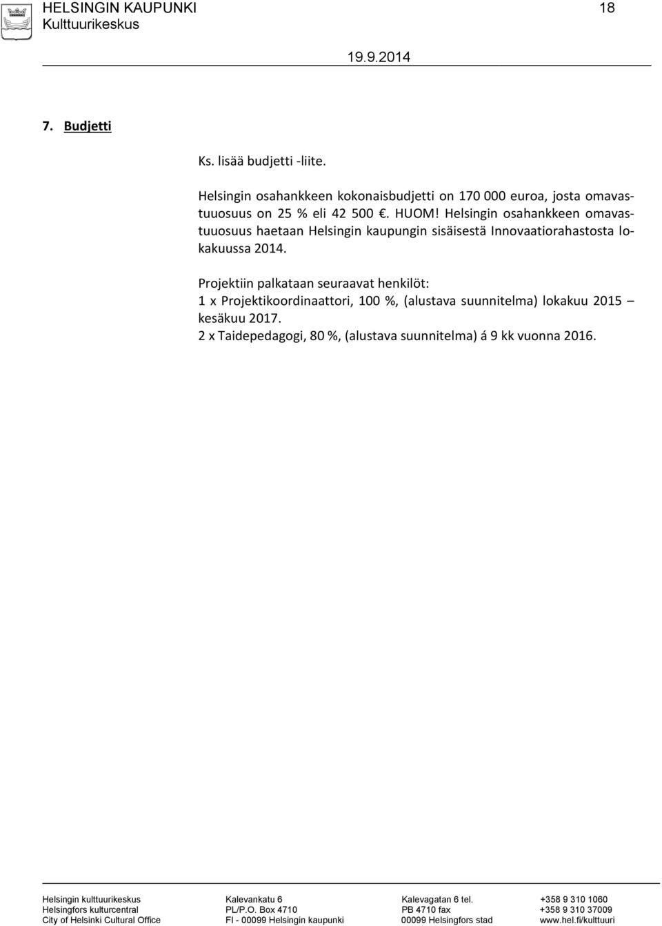 Helsingin osahankkeen omavastuuosuus haetaan Helsingin kaupungin sisäisestä Innovaatiorahastosta lokakuussa 2014.