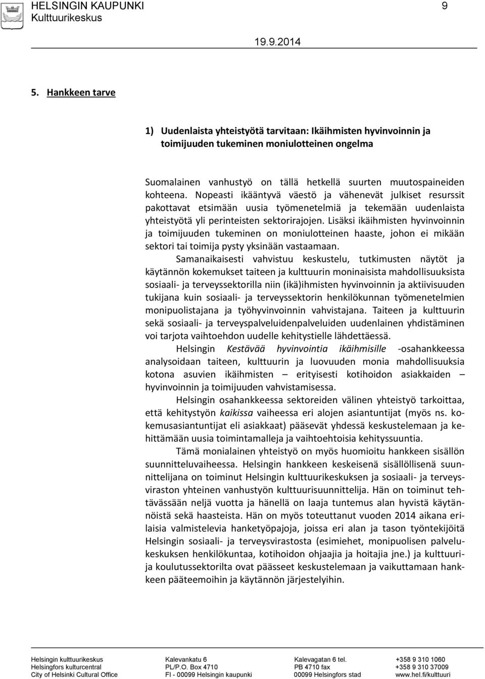 Nopeasti ikääntyvä väestö ja vähenevät julkiset resurssit pakottavat etsimään uusia työmenetelmiä ja tekemään uudenlaista yhteistyötä yli perinteisten sektorirajojen.