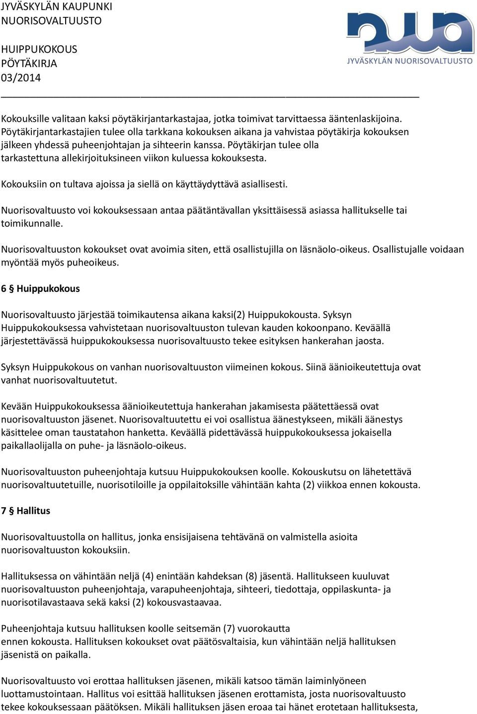 Pöytäkirjan tulee olla tarkastettuna allekirjoituksineen viikon kuluessa kokouksesta. Kokouksiin on tultava ajoissa ja siellä on käyttäydyttävä asiallisesti.