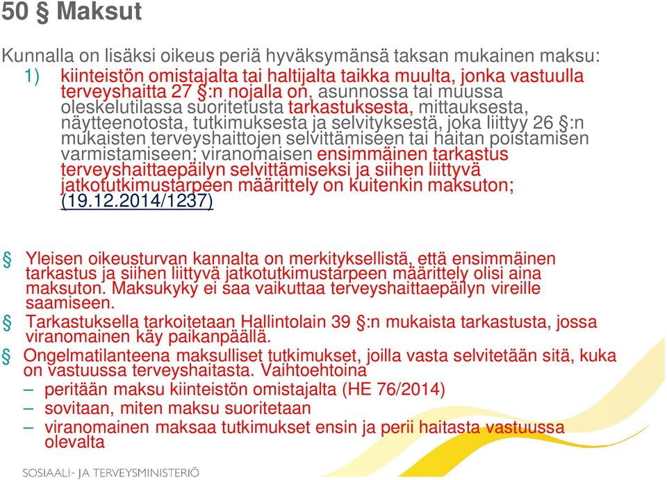 varmistamiseen; viranomaisen ensimmäinen tarkastus terveyshaittaepäilyn selvittämiseksi ja siihen liittyvä jatkotutkimustarpeen määrittely on kuitenkin maksuton; (19.12.