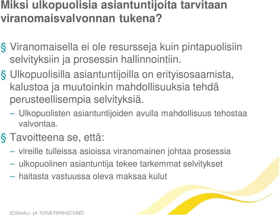 Ulkopuolisilla asiantuntijoilla on erityisosaamista, kalustoa ja muutoinkin mahdollisuuksia tehdä perusteellisempia selvityksiä.