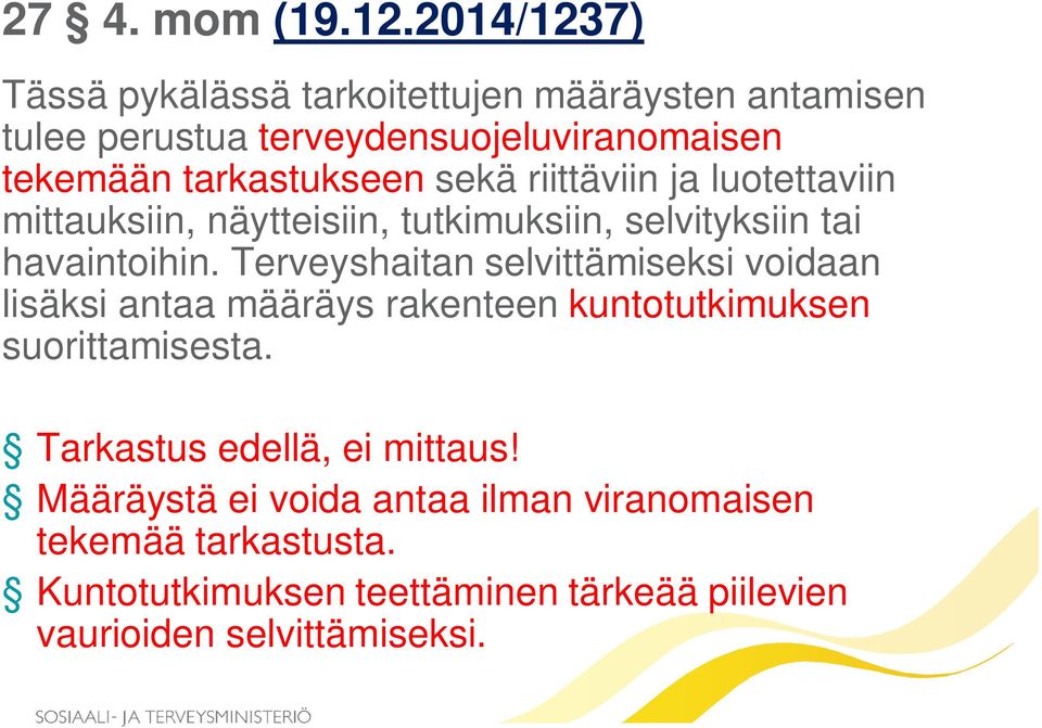 sekä riittäviin ja luotettaviin mittauksiin, näytteisiin, tutkimuksiin, selvityksiin tai havaintoihin.