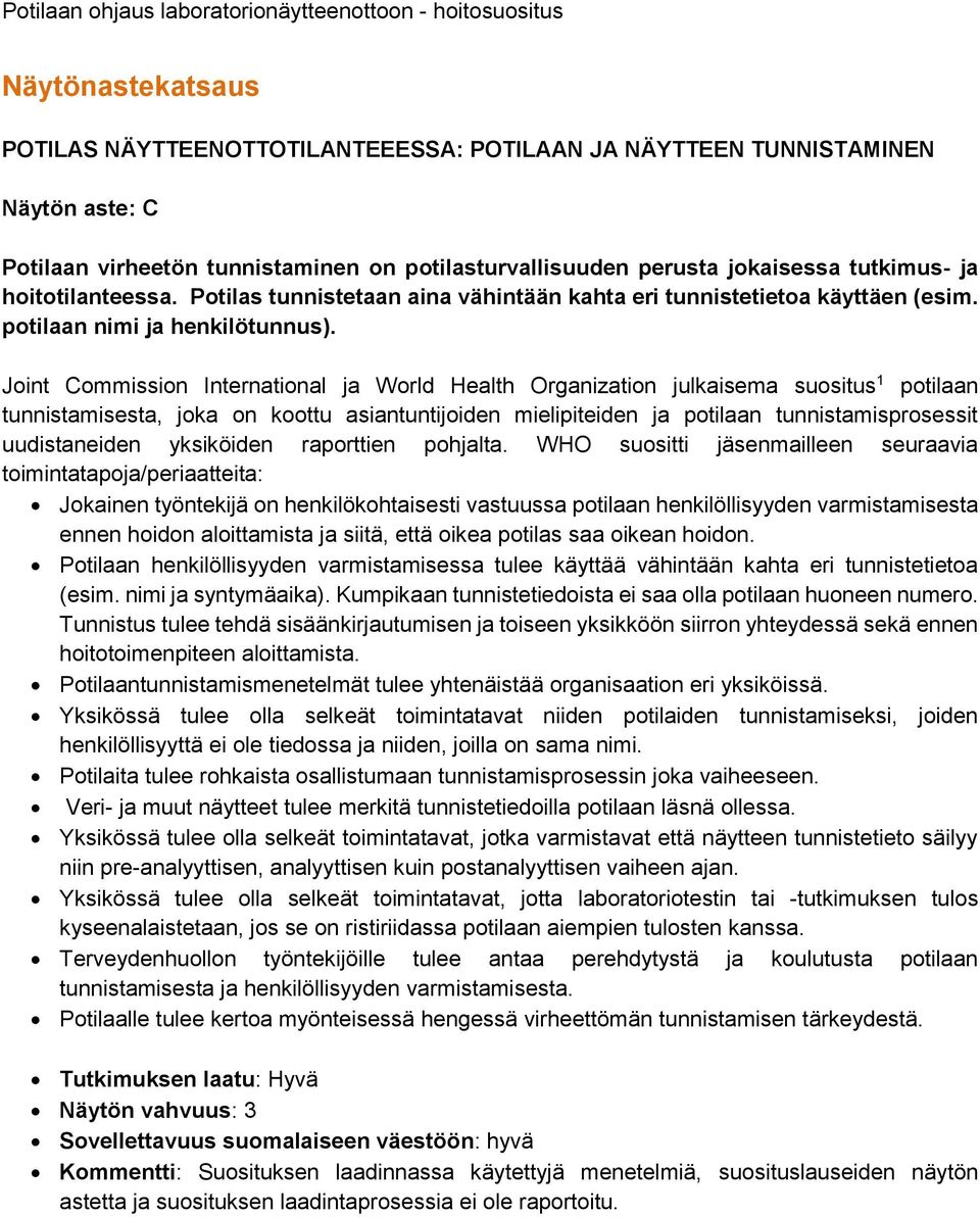 Joint Commission International ja World Health Organization julkaisema suositus 1 potilaan tunnistamisesta, joka on koottu asiantuntijoiden mielipiteiden ja potilaan tunnistamisprosessit