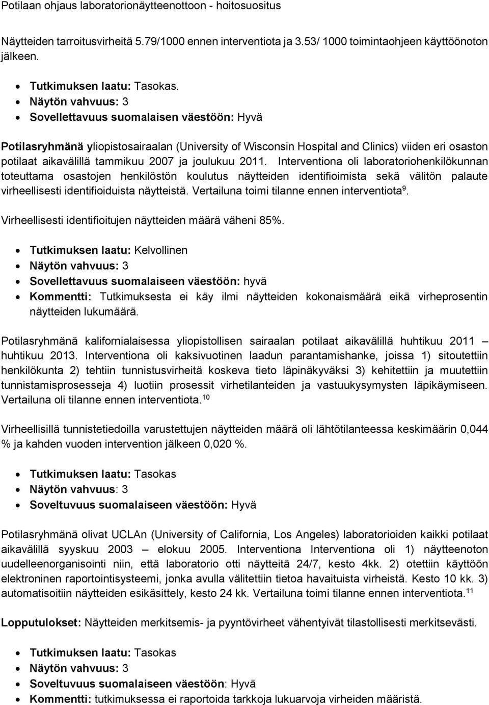 Interventiona oli laboratoriohenkilökunnan toteuttama osastojen henkilöstön koulutus näytteiden identifioimista sekä välitön palaute virheellisesti identifioiduista näytteistä.