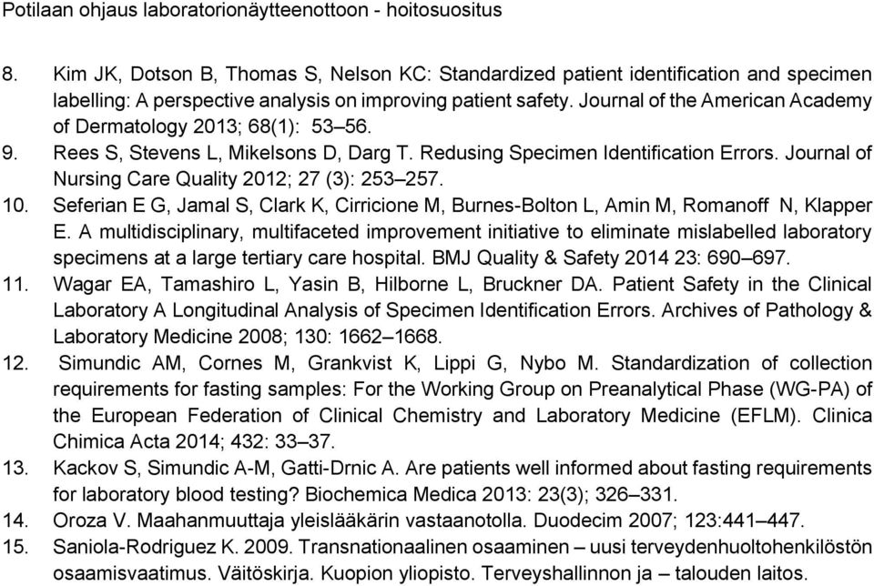 Journal of Nursing Care Quality 2012; 27 (3): 253 257. 10. Seferian E G, Jamal S, Clark K, Cirricione M, Burnes-Bolton L, Amin M, Romanoff N, Klapper E.