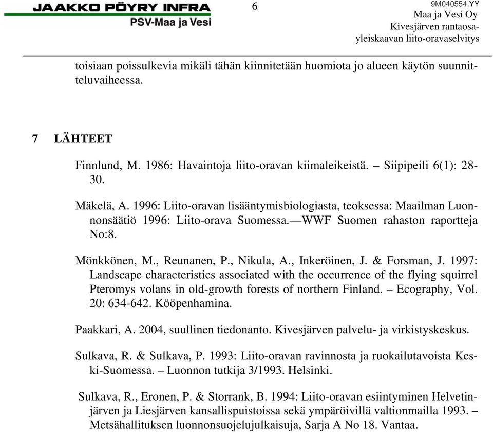 , Inkeröinen, J. & Forsman, J. 1997: Landscape characteristics associated with the occurrence of the flying squirrel Pteromys volans in old-growth forests of northern Finland. Ecography, Vol.