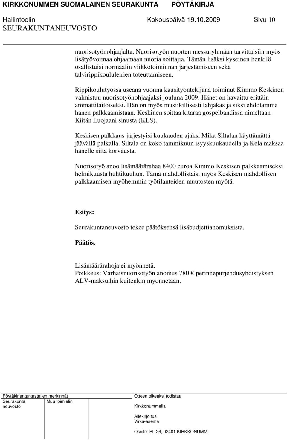 Rippikoulutyössä useana vuonna kausityöntekijänä toiminut Kimmo Keskinen valmistuu nuorisotyönohjaajaksi jouluna 2009. Hänet on havaittu erittäin ammattitaitoiseksi.