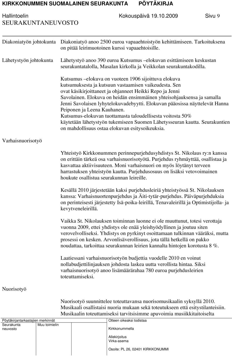 Kutsumus elokuva on vuoteen 1906 sijoittuva elokuva kutsumuksesta ja kutsuun vastaamisen vaikeudesta. Sen ovat käsikirjoittaneet ja ohjanneet Heikki Repo ja Jenni Savolainen.