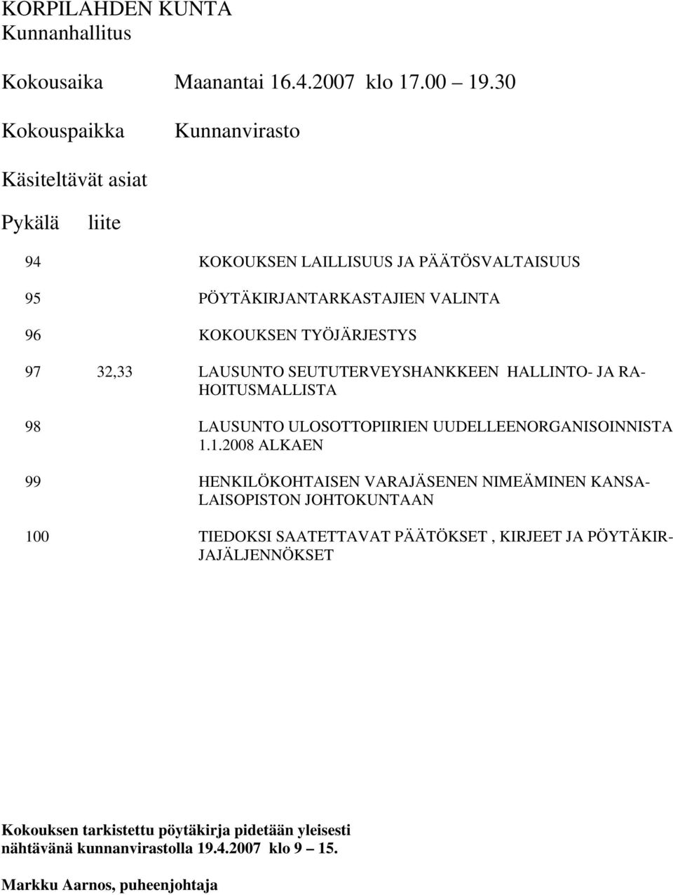 TYÖJÄRJESTYS 97 32,33 LAUSUNTO SEUTUTERVEYSHANKKEEN HALLINTO- JA RA- HOITUSMALLISTA 98 LAUSUNTO ULOSOTTOPIIRIEN UUDELLEENORGANISOINNISTA 1.