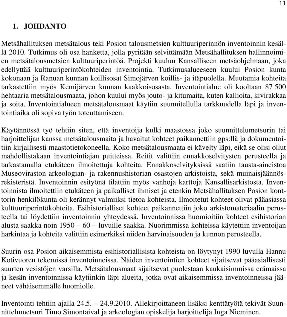 Projekti kuuluu Kansalliseen metsäohjelmaan, joka edellyttää kulttuuriperintökohteiden inventointia.