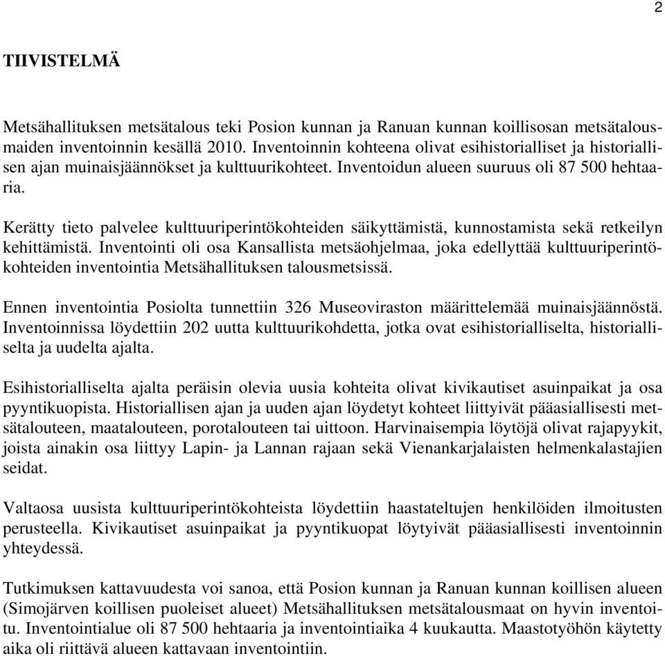 Kerätty tieto palvelee kulttuuriperintökohteiden säikyttämistä, kunnostamista sekä retkeilyn kehittämistä.