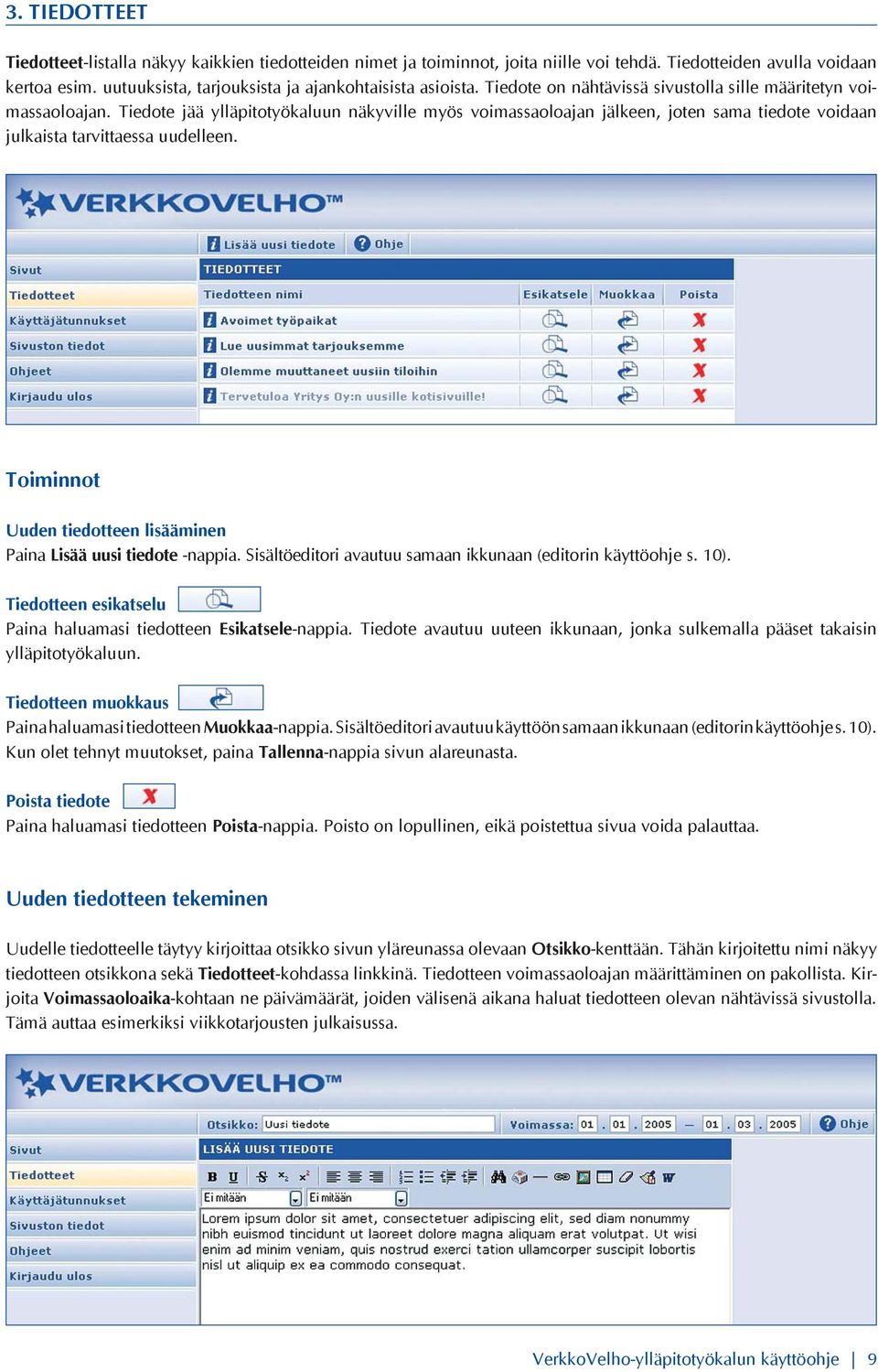 Tiedote jää ylläpitotyökaluun näkyville myös voimassaoloajan jälkeen, joten sama tiedote voidaan julkaista tarvittaessa uudelleen.