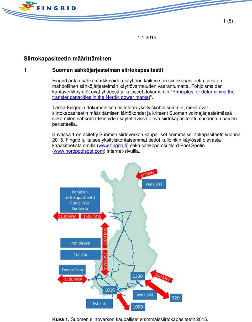 Tässä Fingridin dokumentissa esitetään yksityiskohtaisemmin, mitkä ovat siirtokapasiteetin määrittämisen lähtökohdat ja kriteerit Suomen voimajärjestelmässä sekä miten sähkömarkkinoiden käytettävissä