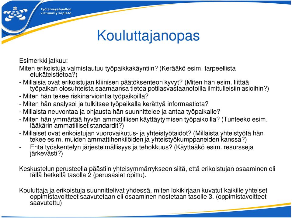 - Miten hän analysoi ja tulkitsee työpaikalla kerättyä informaatiota? - Millaista neuvontaa ja ohjausta hän suunnittelee ja antaa työpaikalle?