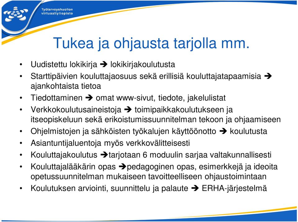 jakelulistat Verkkokoulutusaineistoja toimipaikkakoulutukseen ja itseopiskeluun sekä erikoistumissuunnitelman tekoon ja ohjaamiseen Ohjelmistojen ja sähköisten työkalujen