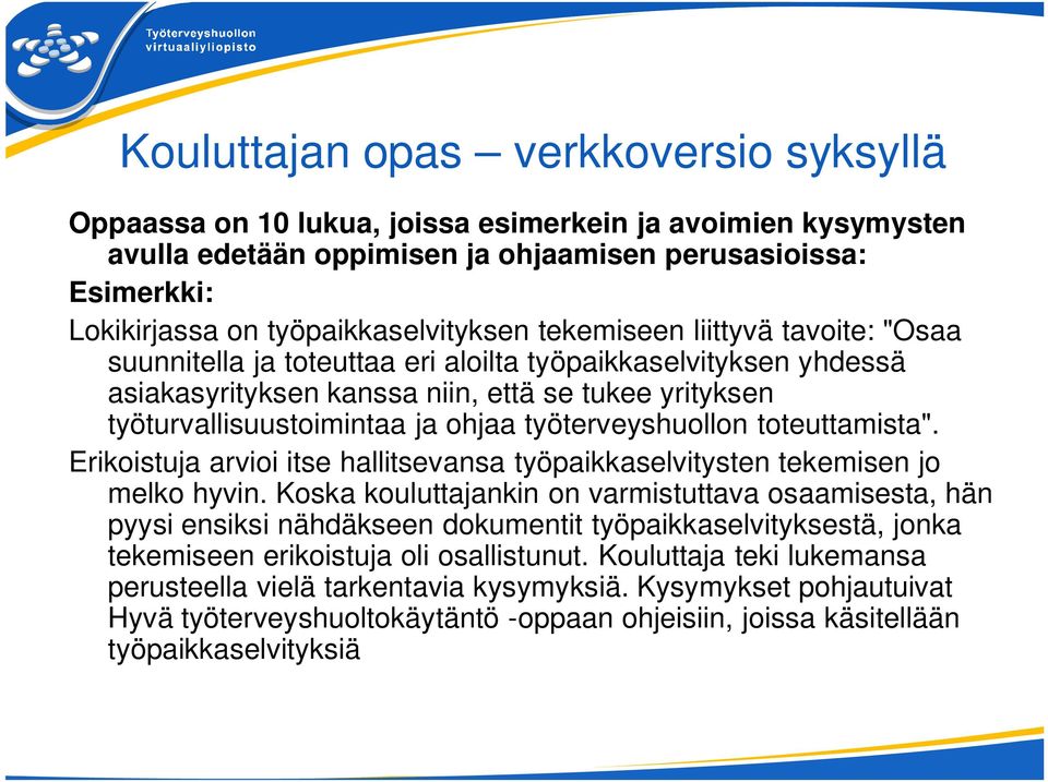 työturvallisuustoimintaa ja ohjaa työterveyshuollon toteuttamista". Erikoistuja arvioi itse hallitsevansa työpaikkaselvitysten tekemisen jo melko hyvin.