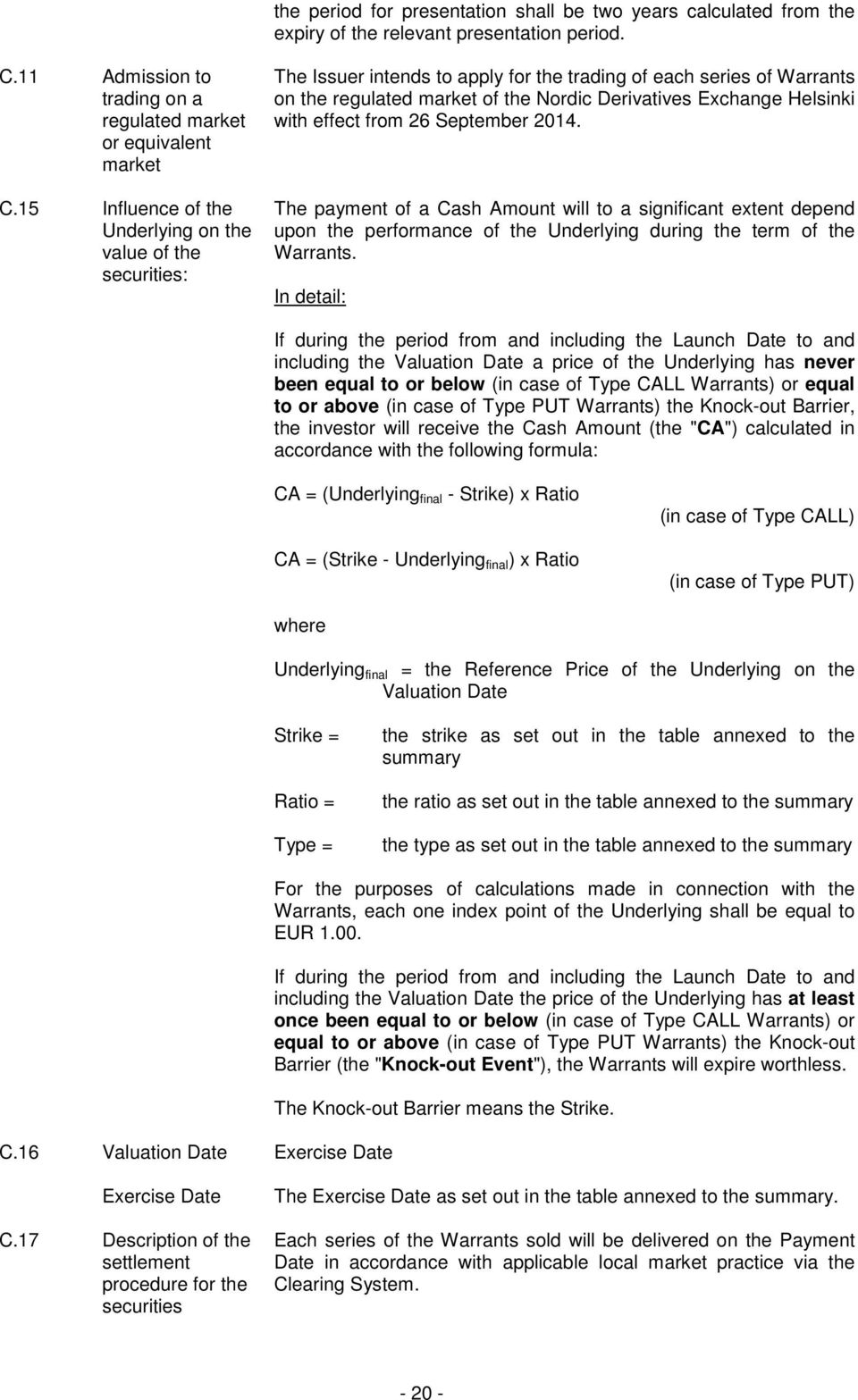 Helsinki with effect from 26 September 2014. The payment of a Cash Amount will to a significant extent depend upon the performance of the Underlying during the term of the Warrants.