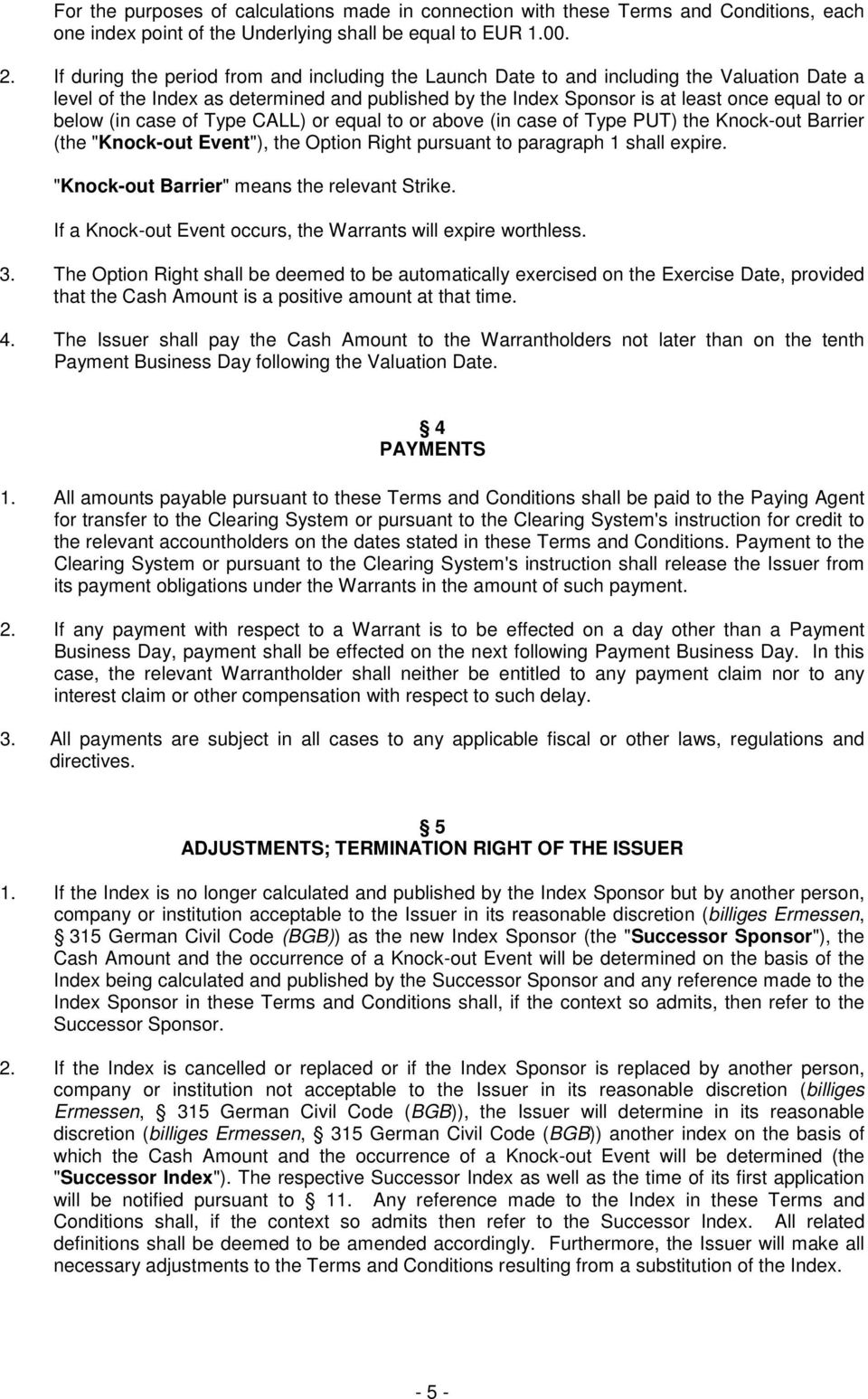 (in case of Type CALL) or equal to or above (in case of Type PUT) the Knock-out Barrier (the "Knock-out Event"), the Option Right pursuant to paragraph 1 shall expire.