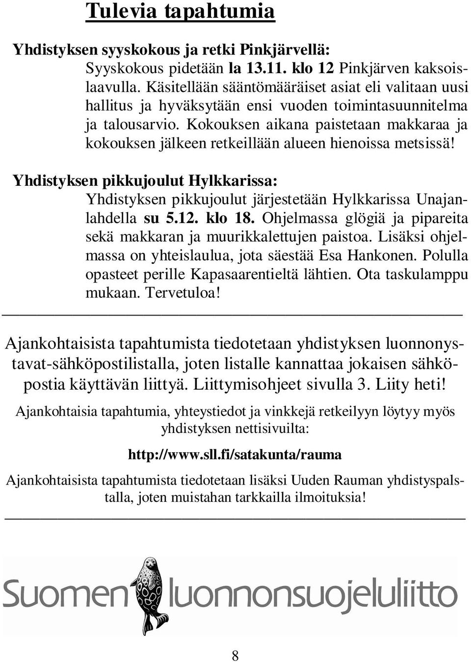 Kokouksen aikana paistetaan makkaraa ja kokouksen jälkeen retkeillään alueen hienoissa metsissä!