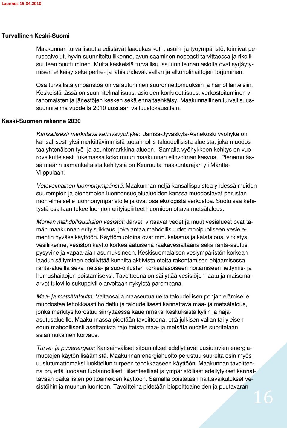 Osa turvallista ympäristöä on varautuminen suuronnettomuuksiin ja häiriötilanteisiin.