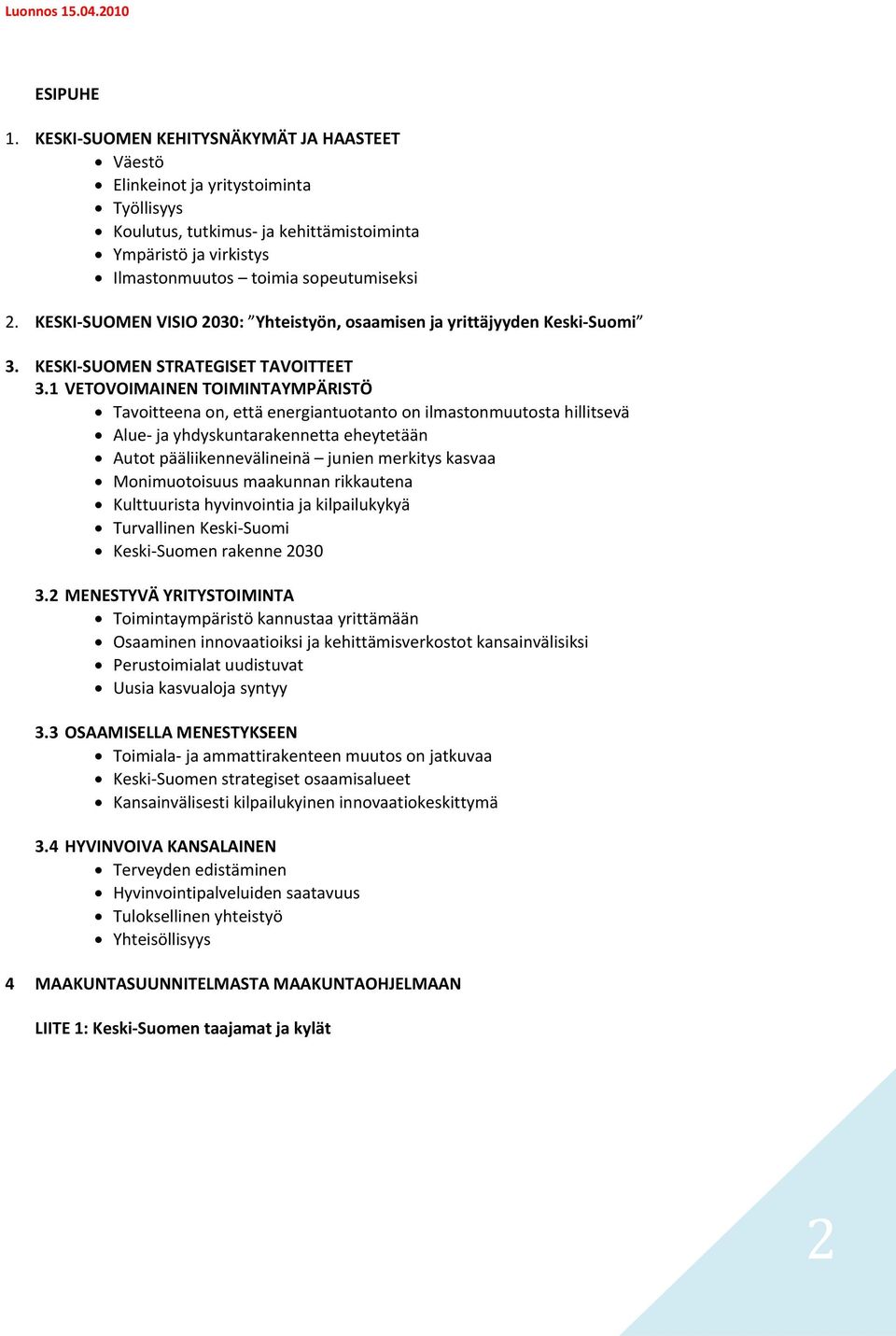 KESKI SUOMEN VISIO 2030: Yhteistyön, osaamisen ja yrittäjyyden Keski Suomi 3. KESKI SUOMEN STRATEGISET TAVOITTEET 3.