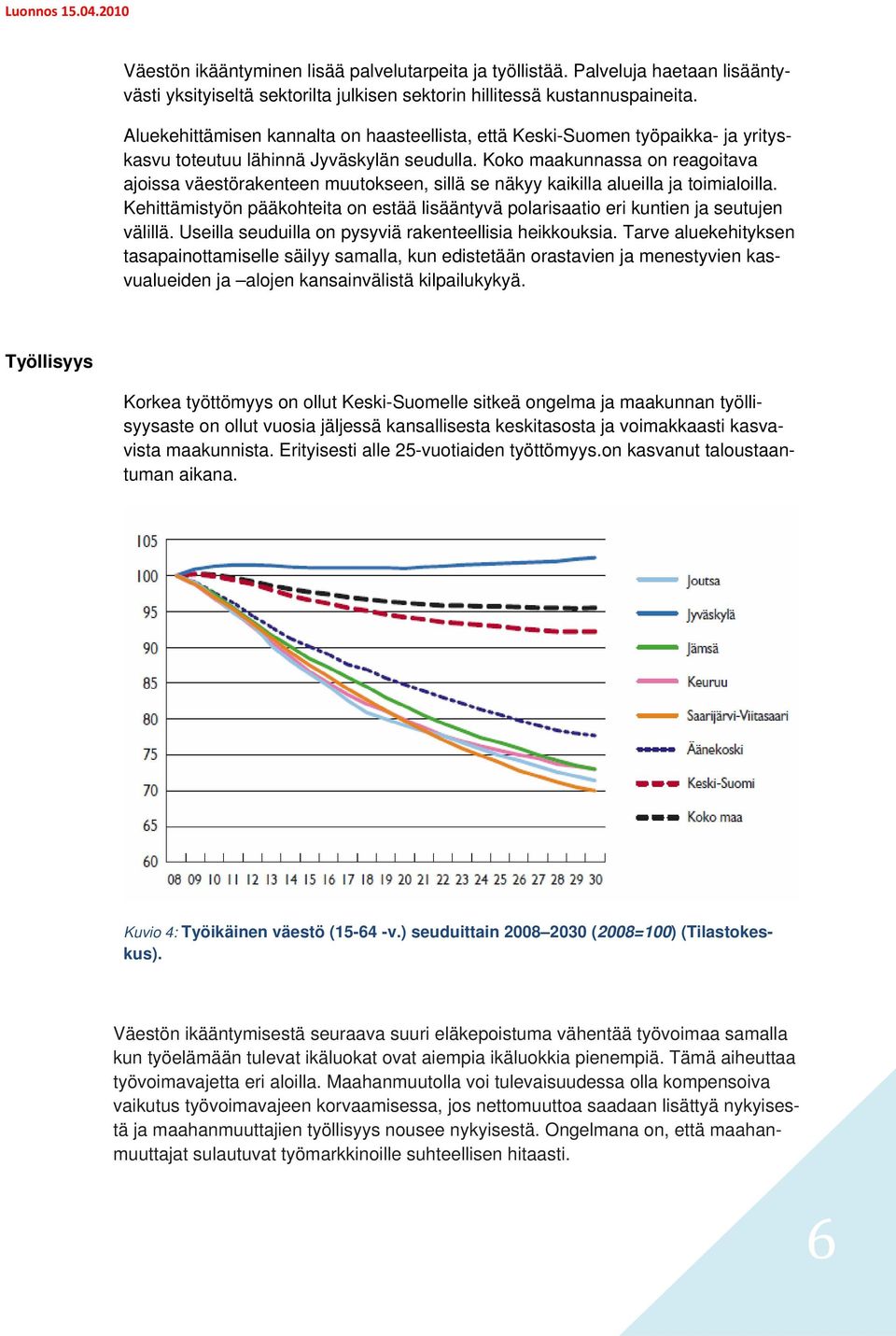 Koko maakunnassa on reagoitava ajoissa väestörakenteen muutokseen, sillä se näkyy kaikilla alueilla ja toimialoilla.