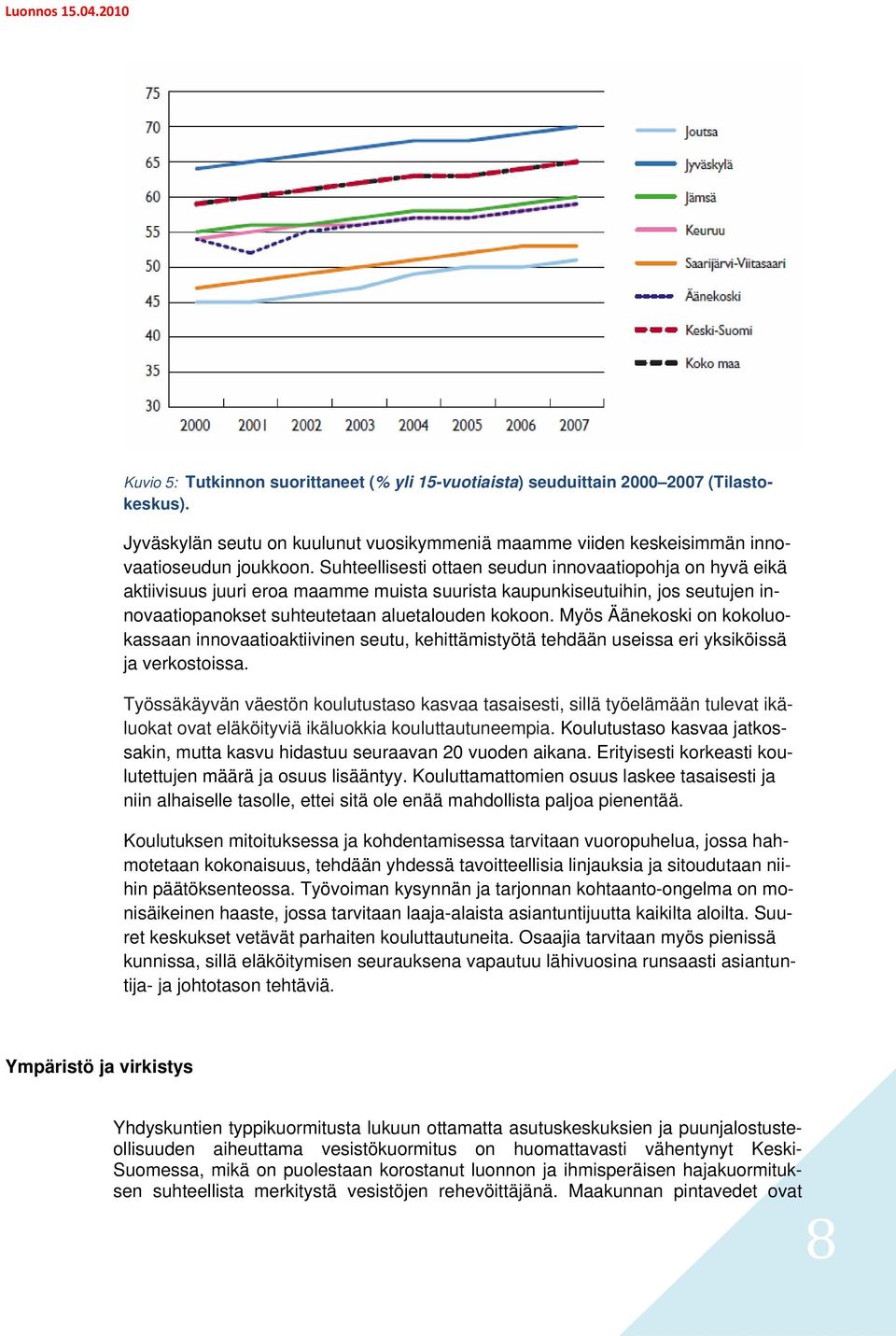 Myös Äänekoski on kokoluokassaan innovaatioaktiivinen seutu, kehittämistyötä tehdään useissa eri yksiköissä ja verkostoissa.