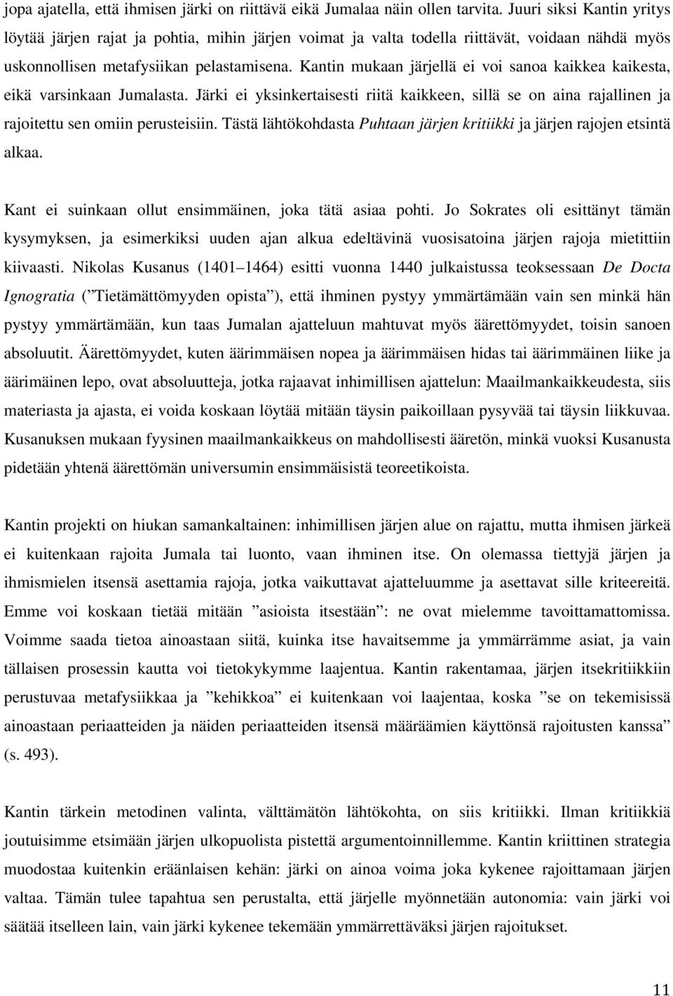 Kantin mukaan järjellä ei voi sanoa kaikkea kaikesta, eikä varsinkaan Jumalasta. Järki ei yksinkertaisesti riitä kaikkeen, sillä se on aina rajallinen ja rajoitettu sen omiin perusteisiin.